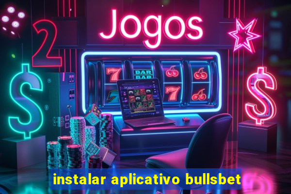 instalar aplicativo bullsbet